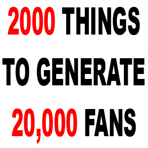 2000 Things to Generate 20000 Fans