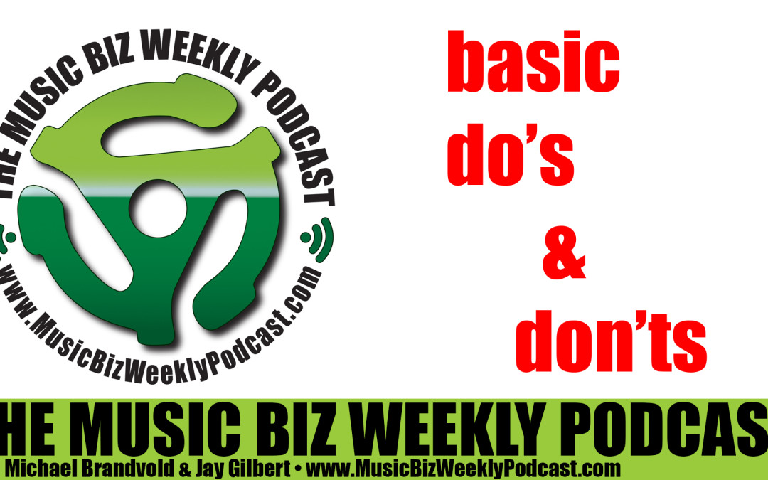 Ep. 214 Six Basic Do’s & Don’ts for All Bands and Musicians
