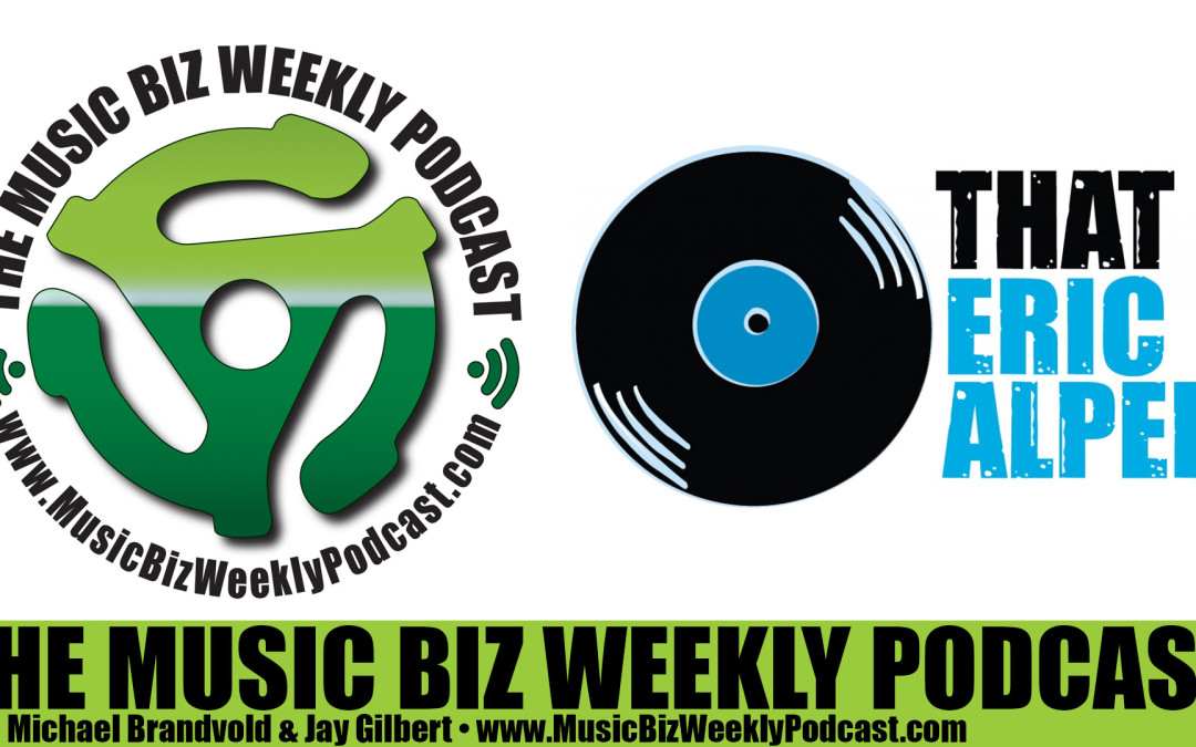 Ep. 228 The State of the Music Industry with That Eric Alper