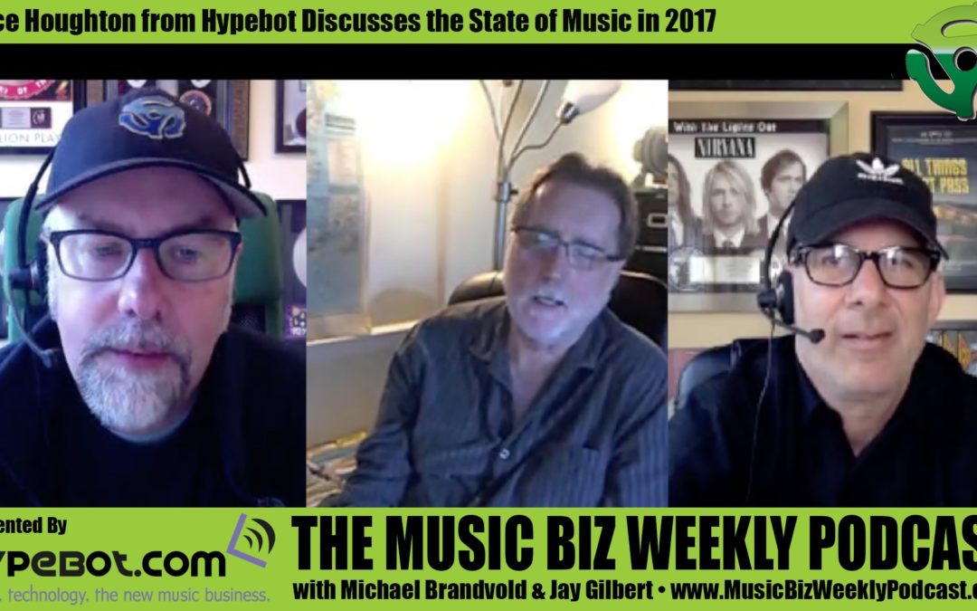State of the Music Business in 2017 with Bruce Houghton from Hypebot