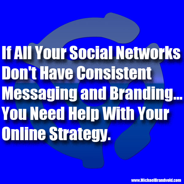 All Your Social Networks Need to Be Consistent in Messaging and Branding