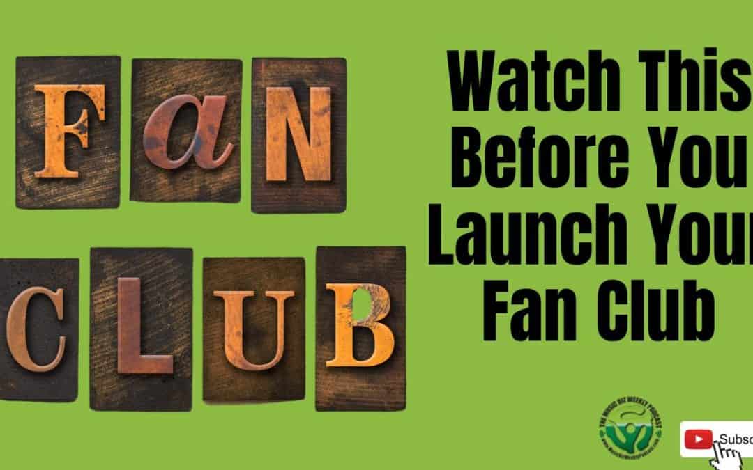 Ep 547 : Launching a Fan Club, Watch This Video First So You Don’t Make Mistakes