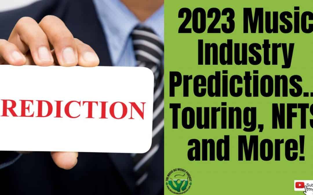 Ep 551 : Music Biz Weekly Podcast 2023 Predictions, Joined by Bruce Houghton from Hypebot and Bandsintown