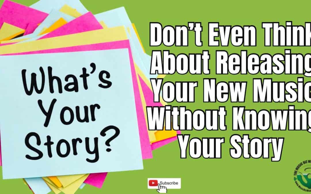 Don’t Even Think About Releasing Music Without Knowing Your Story