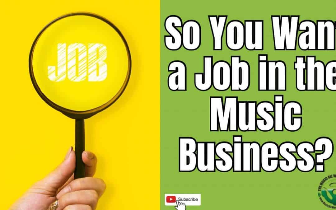 So You Want a Job in the Music Business, How to Get Your Foot in the Door
