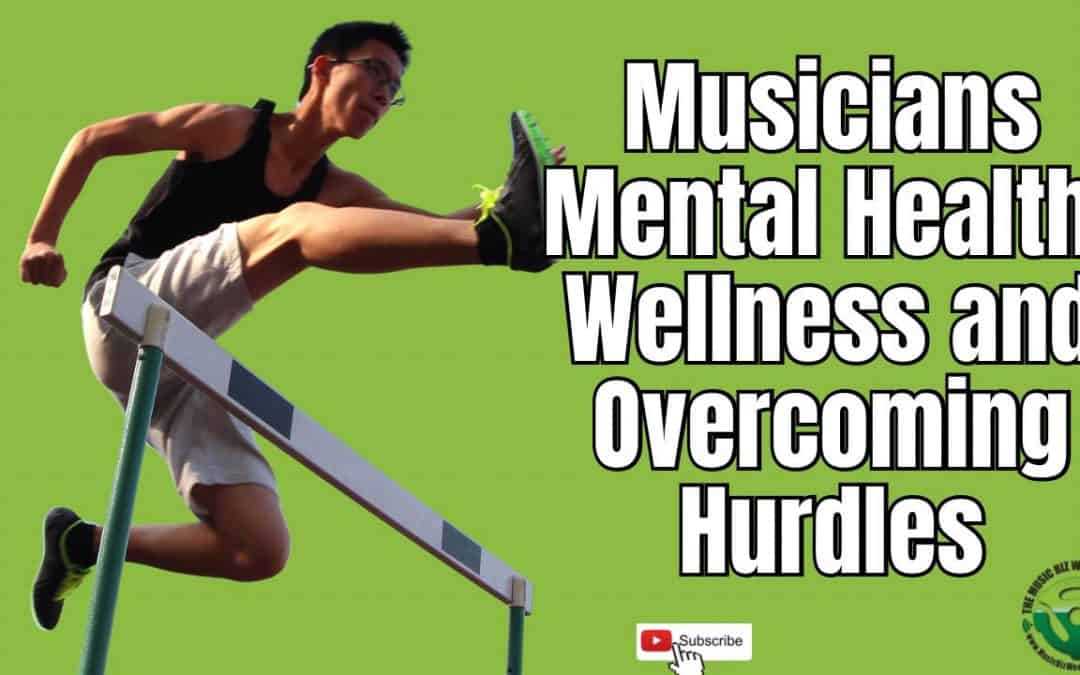 Musicians Mental Health, Wellness and Overcoming Hurdles